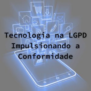 Tecnologia na LGPD